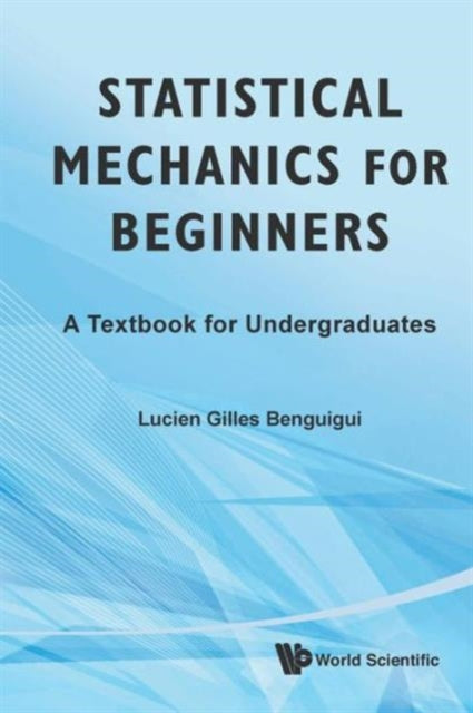 Book cover of: Statistical Mechanics For Beginners: A Textbook For Undergraduates. By: Lucien-Gilles Benguigui