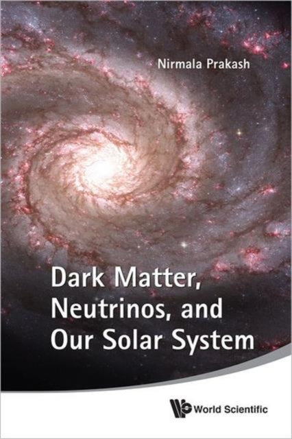 Book cover of: Dark Matter, Neutrinos, And Our Solar System. By: Nirmala Prakash
