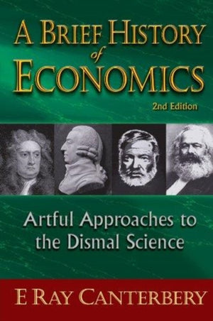 Brief History Of Economics, A: Artful Approaches To The Dismal Science (2nd Edition)