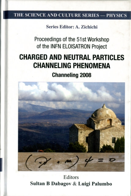 Book cover of: Charged And Neutral Particles Channeling Phenomena: Channeling 2008 - Proceedings Of The 51st Workshop Of The Infn Eloisatron Project. By: INFN ELOISATRON Project. Workshop