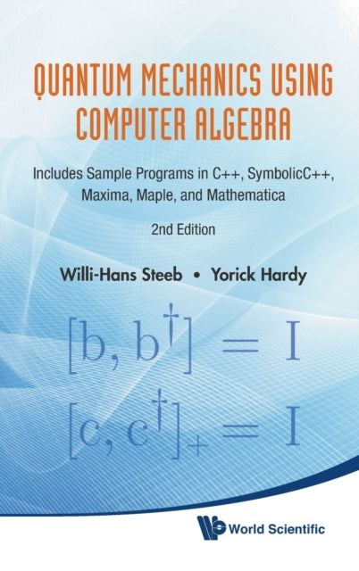 Book cover of: Quantum Mechanics Using Computer Algebra: Includes Sample Programs In C++, Symbolicc++, Maxima, Maple, And Mathematica (2nd Edition). By: Willi-Hans Steeb