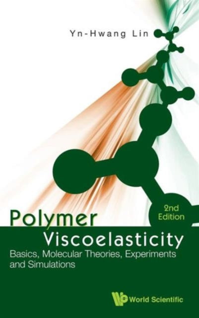 Book cover of: Polymer Viscoelasticity: Basics, Molecular Theories, Experiments And Simulations (2nd Edition). By: Y.-H Lin