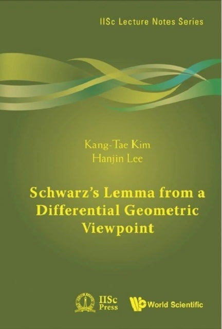 Book cover of: Schwarz's Lemma From A Differential Geometric Viewpoint. By: Kang-Tae Kim
