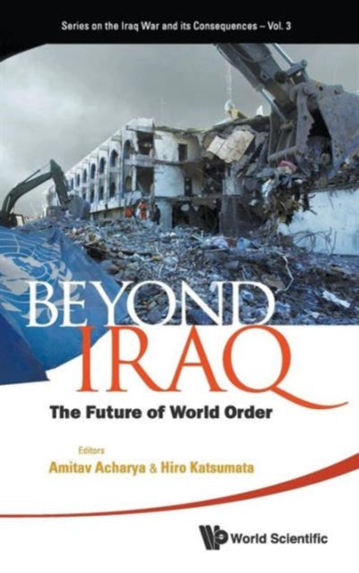 Book cover of: Beyond Iraq: The Future Of World Order. By: Amitav Acharya