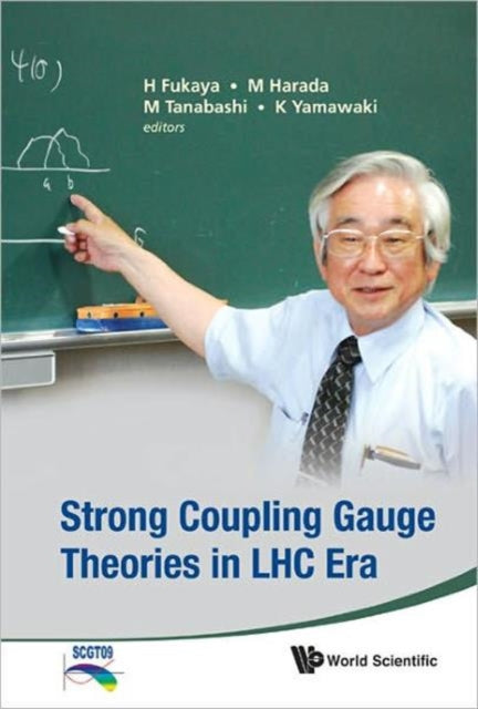 Book cover of: Strong Coupling Gauge Theories In Lhc Era - Proceedings Of The Workshop In Honor Of Toshihide Maskawa's 70th Birthday And 35th Anniversary Of Dynamical Symmetry Breaking In Scgt. By: H. Fukuya