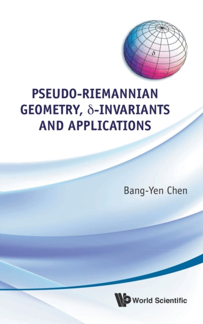 Book cover of: Pseudo-riemannian Geometry, Delta-invariants And Applications. By: Bang-Yen Chen