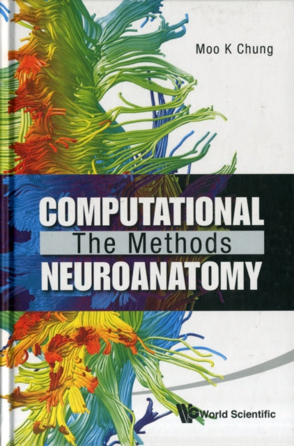 Book cover of: Computational Neuroanatomy: The Methods. By: Moo K. Chung