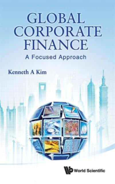 Book cover of: Global Corporate Finance: A Focused Approach. By: Kenneth A. Kim