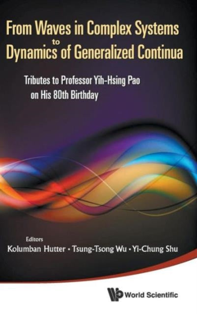 Book cover of: From Waves In Complex Systems To Dynamics Of Generalized Continua: Tributes To Professor Yih-hsing Pao On His 80th Birthday