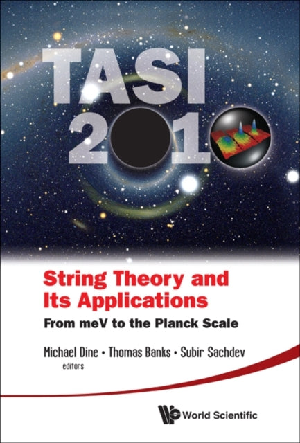 Book cover of: String Theory And Its Applications (Tasi 2010): From Mev To The Planck Scale - Proceedings Of The 2010 Theoretical Advanced Study Institute In Elementary Particle Physics. By: Theoretical Advanced Study Institute in Elementary Particle Physics (2010 Boulder, Colo.)