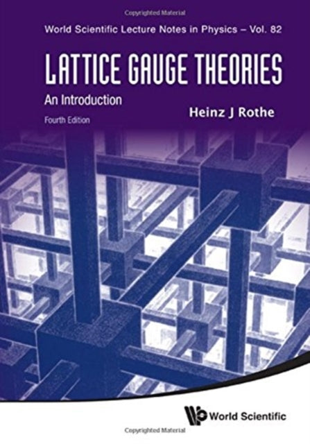Book cover of: Lattice Gauge Theories: An Introduction (Fourth Edition). By: Heinz J. Rothe