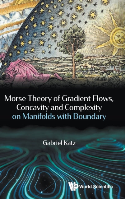 Book cover of: Morse Theory Of Gradient Flows, Concavity And Complexity On Manifolds With Boundary