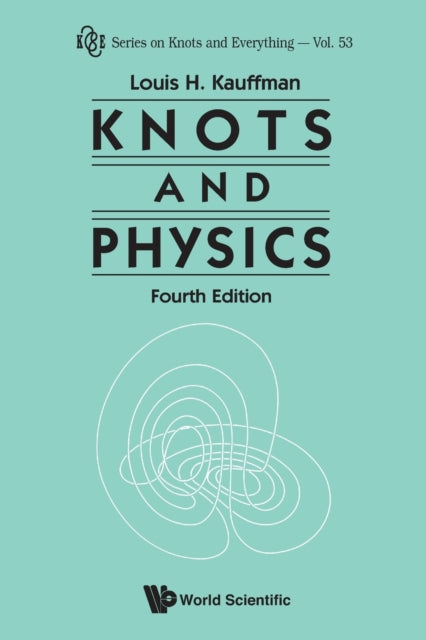 Book cover of: Knots And Physics (Fourth Edition). By: Louis H. Kauffman