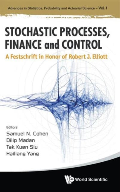 Book cover of: Stochastic Processes, Finance And Control: A Festschrift In Honor Of Robert J Elliott