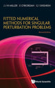 Book cover of: Fitted Numerical Methods For Singular Perturbation Problems: Error Estimates In The Maximum Norm For Linear Problems In One And Two Dimensions (Revised Edition). By: John J. H. Miller