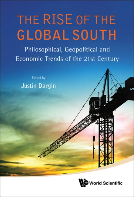 Book cover of: Rise Of The Global South, The: Philosophical, Geopolitical And Economic Trends Of The 21st Century