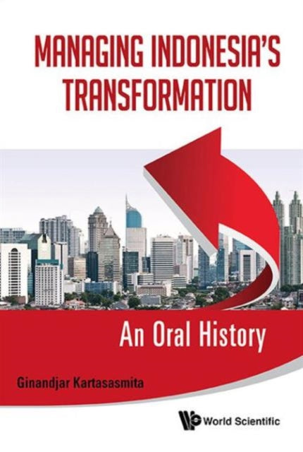 Book cover of: Managing Indonesia's Transformation: An Oral History. By: Ginandjar Kartasasmita