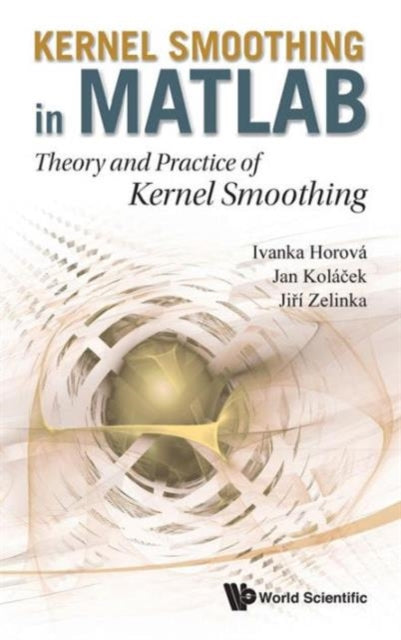 Book cover of: Kernel Smoothing In Matlab: Theory And Practice Of Kernel Smoothing. By: Ivana Horová