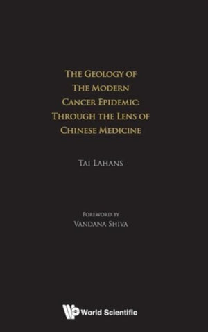 Geology Of The Modern Cancer Epidemic, The: Through The Lens Of Chinese Medicine