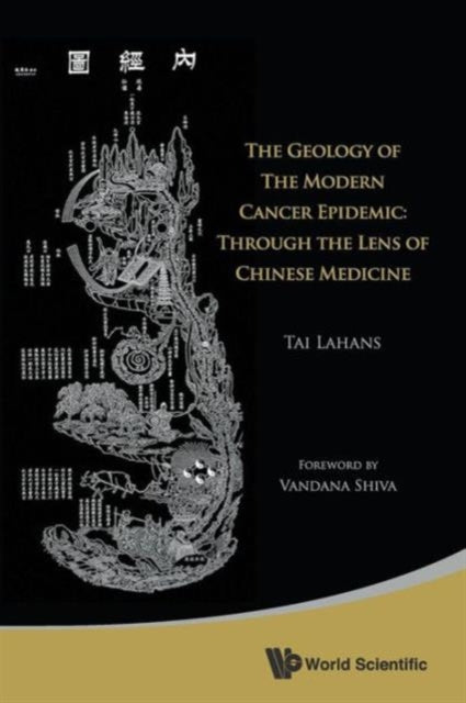 Geology Of The Modern Cancer Epidemic, The: Through The Lens Of Chinese Medicine