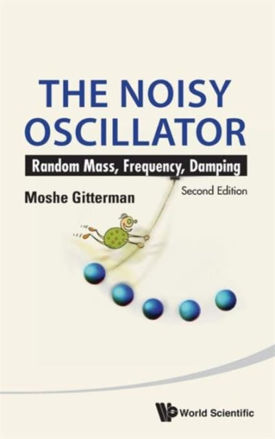 Book cover of: Noisy Oscillator, The: Random Mass, Frequency, Damping (2nd Edition). By: Moshe Gitterman