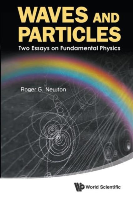 Book cover of: Waves And Particles: Two Essays On Fundamental Physics. By: Roger G. Newton