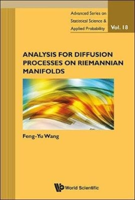Book cover of: Analysis For Diffusion Processes On Riemannian Manifolds. By: Feng-Yu Wang