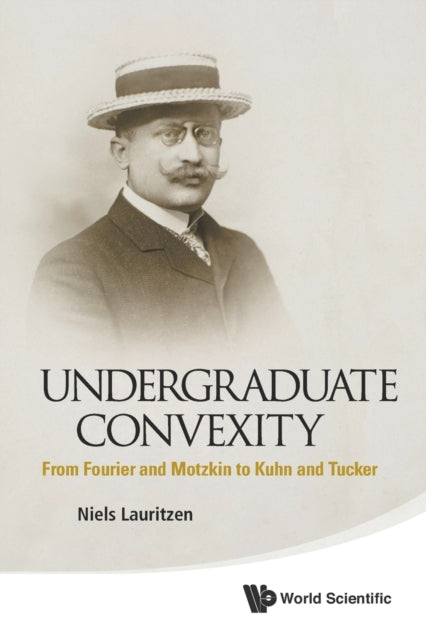 Book cover of: Undergraduate Convexity: From Fourier And Motzkin To Kuhn And Tucker. By: Niels Lauritzen