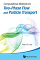 Book cover of: Computational Methods For Two-phase Flow And Particle Transport (With Cd-rom). By: Wen Ho Lee