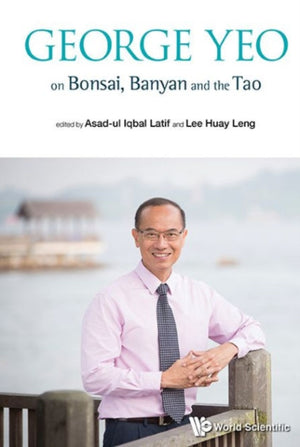George Yeo On Bonsai, Banyan And The Tao
