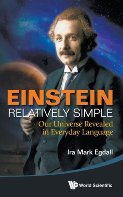 Book cover of: Einstein Relatively Simple: Our Universe Revealed In Everyday Language. By: Ira Mark Egdall