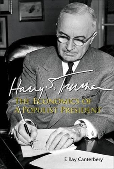 Book cover of: Harry S Truman: The Economics Of A Populist President. By: E. Ray Canterbery
