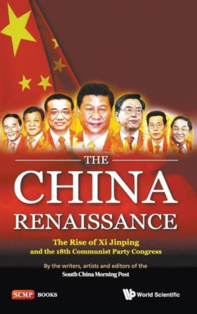 Book cover of: China Renaissance, The: The Rise Of Xi Jinping And The 18th Communist Party Congress. By: Jonathan Sharp