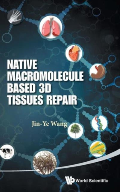 Book cover of: Native Macromolecule-based 3d Tissues Repair. By: Jin-Ye Wang