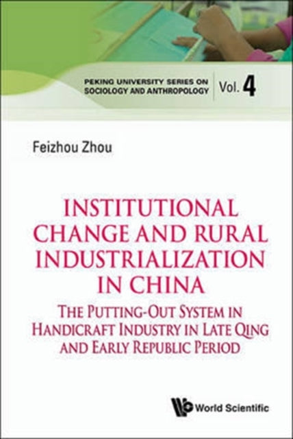 Book cover of: Institutional Change And Rural Industrialization In China: The Putting-out System In Handicraft Industry In Late Qing And Early Republic Period. By: Feizhou Zhou