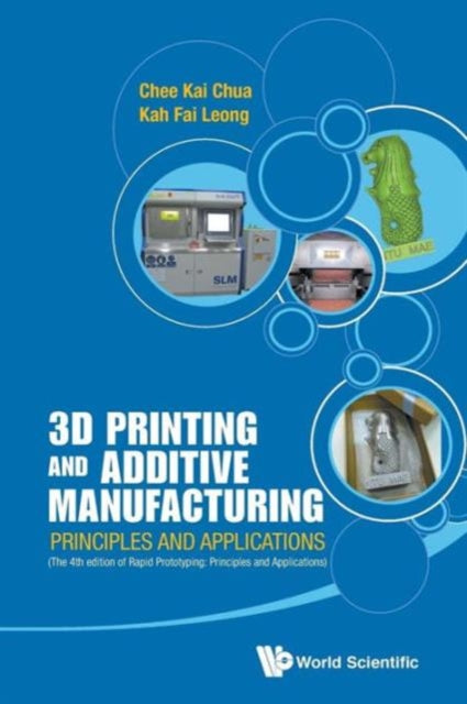 Book cover of: 3d Printing And Additive Manufacturing: Principles And Applications (With Companion Media Pack) - Fourth Edition Of Rapid Prototyping. By: Chee Kai Chua