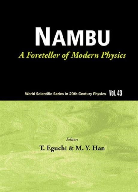 Book cover of: Nambu: A Foreteller Of Modern Physics (New Edition). By: T. Eguchi