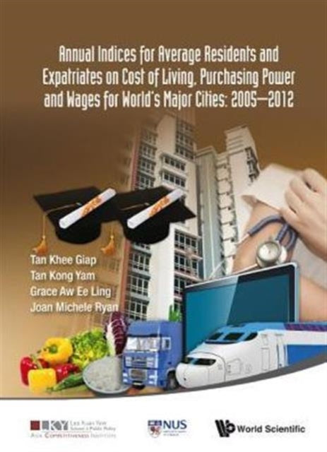 Book cover of: 2014 Annual Indices For Expatriates And Ordinary Residents On Cost Of Living, Wages And Purchasing Power For World's Major Cities. By: Khee Giap Tan