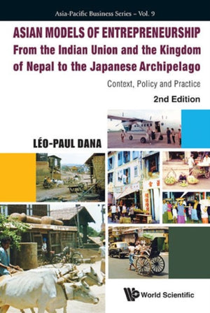 Asian Models Of Entrepreneurship - From The Indian Union And Nepal To The Japanese Archipelago: Context, Policy And Practice (2nd Edition)