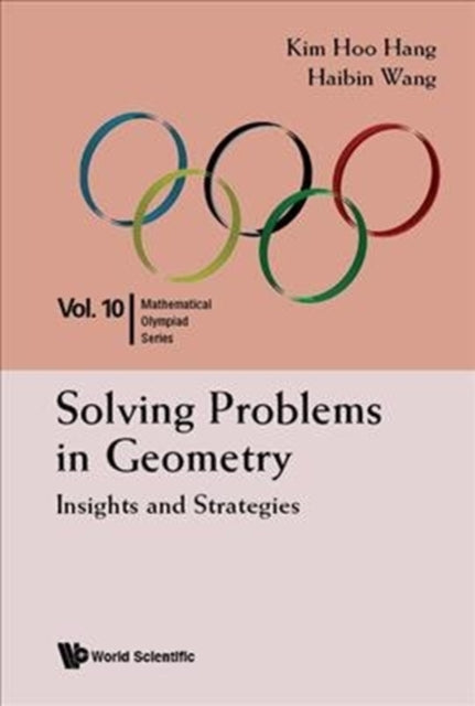 Book cover of: Solving Problems In Geometry: Insights And Strategies For Mathematical Olympiad And Competitions. By: Kim Hoo Hang
