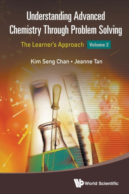 Book cover of: Understanding Advanced Chemistry Through Problem Solving: The Learner's Approach - Volume 2. By: Kim Seng Chan