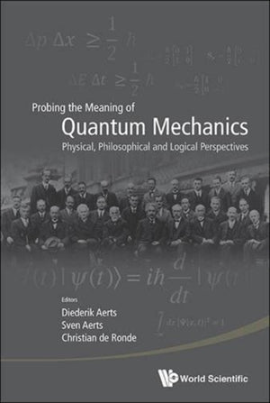Probing The Meaning Of Quantum Mechanics: Physical, Philosophical, And Logical Perspectives
