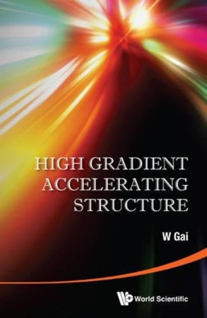 Book cover of: High Gradient Accelerating Structure - Proceedings Of The Symposium On The Occasion Of 70th Birthday Of Junwen Wang. By: Junwen Wang