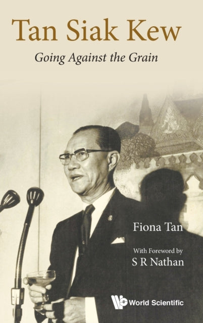 Book cover of: Tan Siak Kew: Going Against The Grain. By: Tan, Fiona (Independent writer)