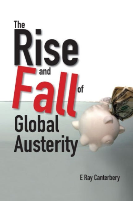Book cover of: Rise And Fall Of Global Austerity, The. By: E. Ray Canterbery