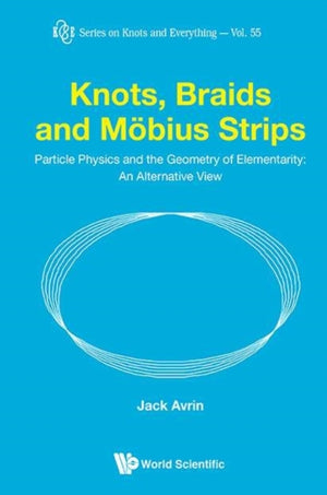 Knots, Braids And Mobius Strips - Particle Physics And The Geometry Of Elementarity: An Alternative View