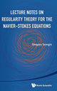 Book cover of: Lecture Notes On Regularity Theory For The Navier-stokes Equations. By: Gregory Seregin