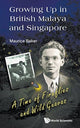 Book cover of: Growing Up In British Malaya And Singapore: A Time Of Fireflies And Wild Guavas. By: Maurice Baker