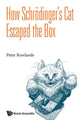 Book cover of: How Schrodinger's Cat Escaped The Box. By: Peter Rowlands
