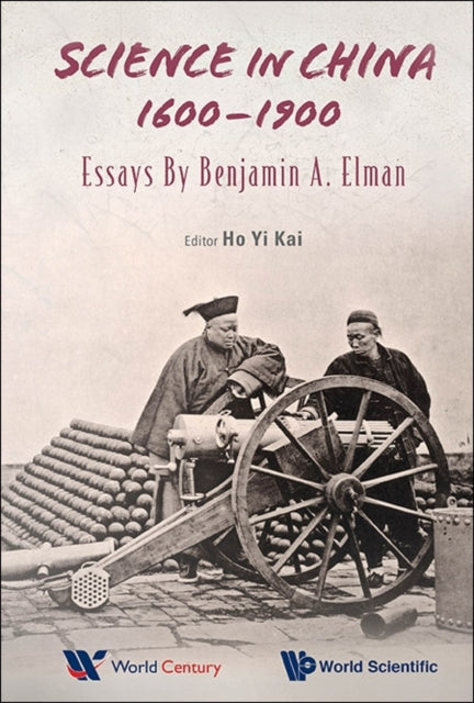 Book cover of: Science In China, 1600-1900: Essays By Benjamin A Elman. By: Yi Kai Ho